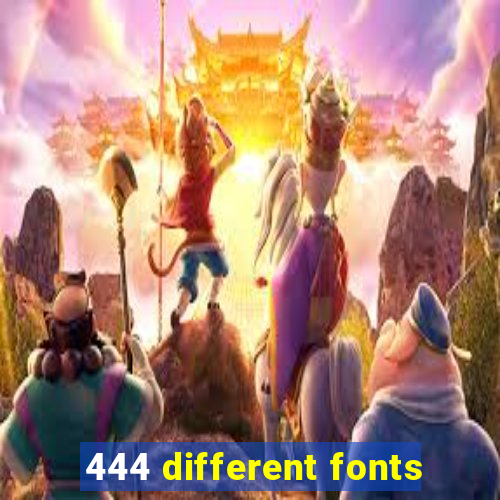 444 different fonts